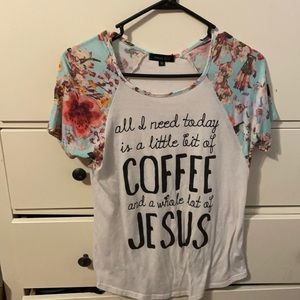 Little bit of coffee and a whole lot of Jesus shirt